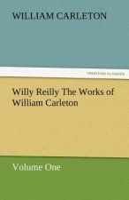 Willy Reilly the Works of William Carleton, Volume One
