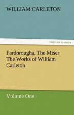 Fardorougha, the Miser the Works of William Carleton, Volume One