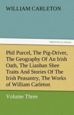 Phil Purcel, the Pig-Driver, the Geography of an Irish Oath, the Lianhan Shee Traits and Stories of the Irish Peasantry, the Works of William Carleton