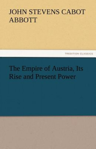 Empire of Austria, Its Rise and Present Power