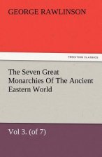 Seven Great Monarchies of the Ancient Eastern World, Vol 3. (of 7)
