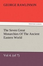 Seven Great Monarchies of the Ancient Eastern World, Vol 4. (of 7)