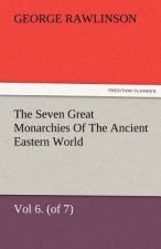 Seven Great Monarchies Of The Ancient Eastern World, Vol 6. (of 7)