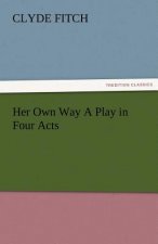 Her Own Way a Play in Four Acts