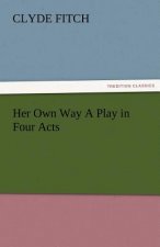Her Own Way a Play in Four Acts