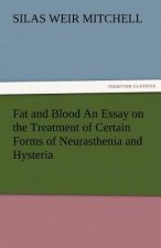 Fat and Blood an Essay on the Treatment of Certain Forms of Neurasthenia and Hysteria