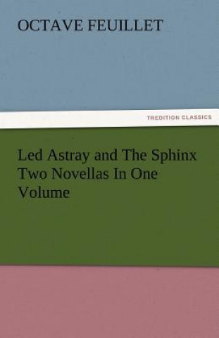 Led Astray and the Sphinx Two Novellas in One Volume