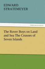 Rover Boys on Land and Sea the Crusoes of Seven Islands
