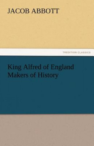 King Alfred of England Makers of History