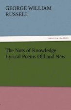Nuts of Knowledge Lyrical Poems Old and New