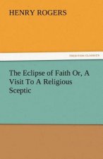 Eclipse of Faith Or, a Visit to a Religious Sceptic