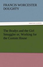 Bradys and the Girl Smuggler Or, Working for the Custom House