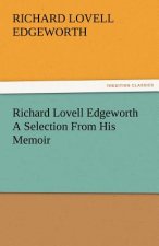 Richard Lovell Edgeworth a Selection from His Memoir