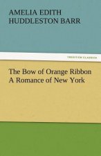 Bow of Orange Ribbon a Romance of New York