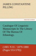 Catalogue of Linguistic Manuscripts in the Library of the Bureau of Ethnology. (1881 N 01 / 1879-1880 (Pages 553-578))