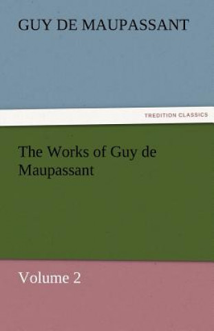 Works of Guy de Maupassant, Volume 2