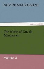 Works of Guy de Maupassant, Volume 4
