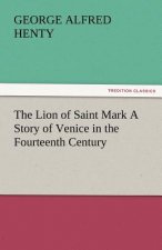 Lion of Saint Mark a Story of Venice in the Fourteenth Century