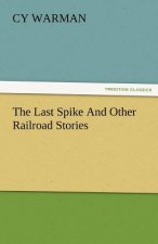 Last Spike and Other Railroad Stories