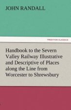 Handbook to the Severn Valley Railway Illustrative and Descriptive of Places Along the Line from Worcester to Shrewsbury