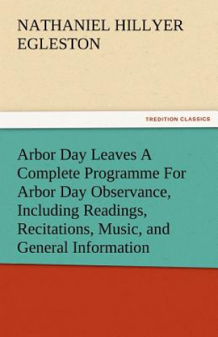Arbor Day Leaves a Complete Programme for Arbor Day Observance, Including Readings, Recitations, Music, and General Information