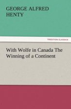 With Wolfe in Canada the Winning of a Continent