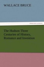 Hudson Three Centuries of History, Romance and Invention