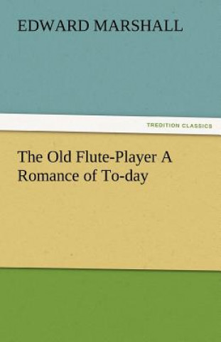Old Flute-Player a Romance of To-Day