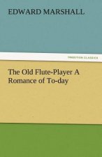 Old Flute-Player a Romance of To-Day