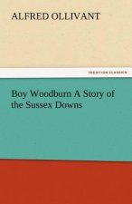 Boy Woodburn a Story of the Sussex Downs