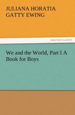 We and the World, Part I a Book for Boys