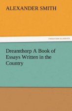 Dreamthorp a Book of Essays Written in the Country