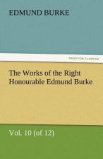 Works of the Right Honourable Edmund Burke, Vol. 10 (of 12)
