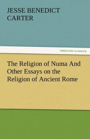 Religion of Numa And Other Essays on the Religion of Ancient Rome