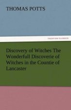 Discovery of Witches the Wonderfull Discoverie of Witches in the Countie of Lancaster