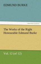 Works of the Right Honourable Edmund Burke, Vol. 12 (of 12)