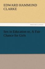 Sex in Education Or, a Fair Chance for Girls