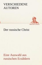 Russische Christ. Eine Auswahl Aus Russischen Erzahlern