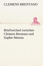 Briefwechsel Zwischen Clemens Brentano Und Sophie Mereau