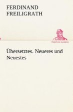 UEbersetztes. Neueres und Neuestes