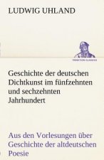 Geschichte Der Deutschen Dichtkunst Im Funfzehnten Und Sechzehnten Jahrhundert