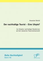 nachhaltige Tourist - Eine Utopie? Zur Situation nachhaltiger Reiseformen auf dem deutschen Pauschalreisemarkt