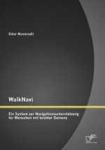 WalkNavi - Ein System zur Navigationsunterstutzung fur Menschen mit leichter Demenz
