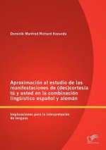 Aproximacion al estudio de las manifestaciones de (des)cortesia tu y usted en la combinacion linguistica espanol y aleman