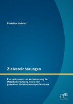 Zielvereinbarungen - Ein Instrument zur Verbesserung der Mitarbeiterfuhrung sowie der gesamten Unternehmensperformance