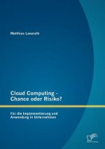 Cloud Computing - Chance oder Risiko? Fur die Implementierung und Anwendung in Unternehmen