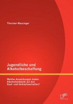 Jugendliche und Alkoholbeschaffung - Welche Auswirkungen haben Alkoholtestkaufe auf das Kauf- und Verkaufsverhalten?