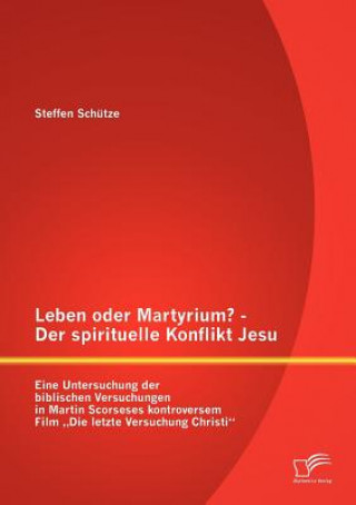 Leben oder Martyrium? - Der spirituelle Konflikt Jesu