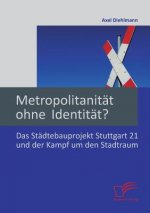 Metropolitanitat ohne Identitat? Das Stadtebauprojekt Stuttgart 21 und der Kampf um den Stadtraum