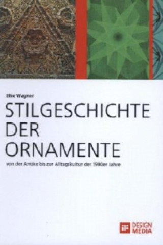 Stilgeschichte der Ornamente: von der Antike bis zur Alltagskultur der 1980er Jahre